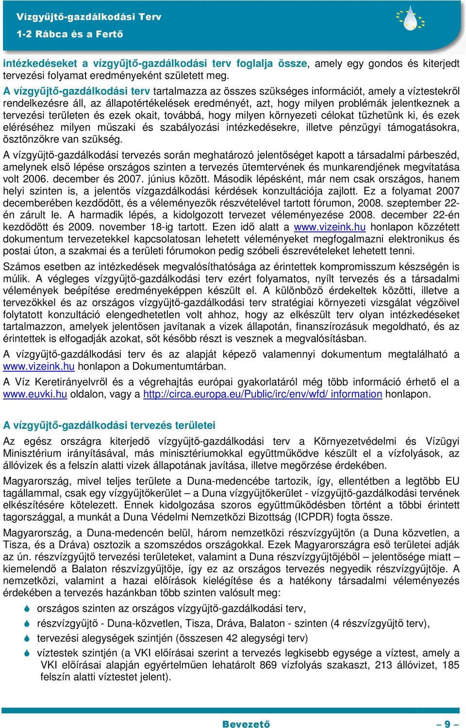 tervezési területen és ezek okait, továbbá, hogy milyen környezeti célokat tőzhetünk ki, és ezek eléréséhez milyen mőszaki és szabályozási intézkedésekre, illetve pénzügyi támogatásokra, ösztönzıkre