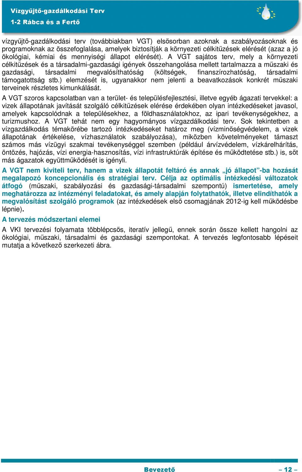 A VGT sajátos terv, mely a környezeti célkitőzések és a társadalmi-gazdasági igények összehangolása mellett tartalmazza a mőszaki és gazdasági, társadalmi megvalósíthatóság (költségek,