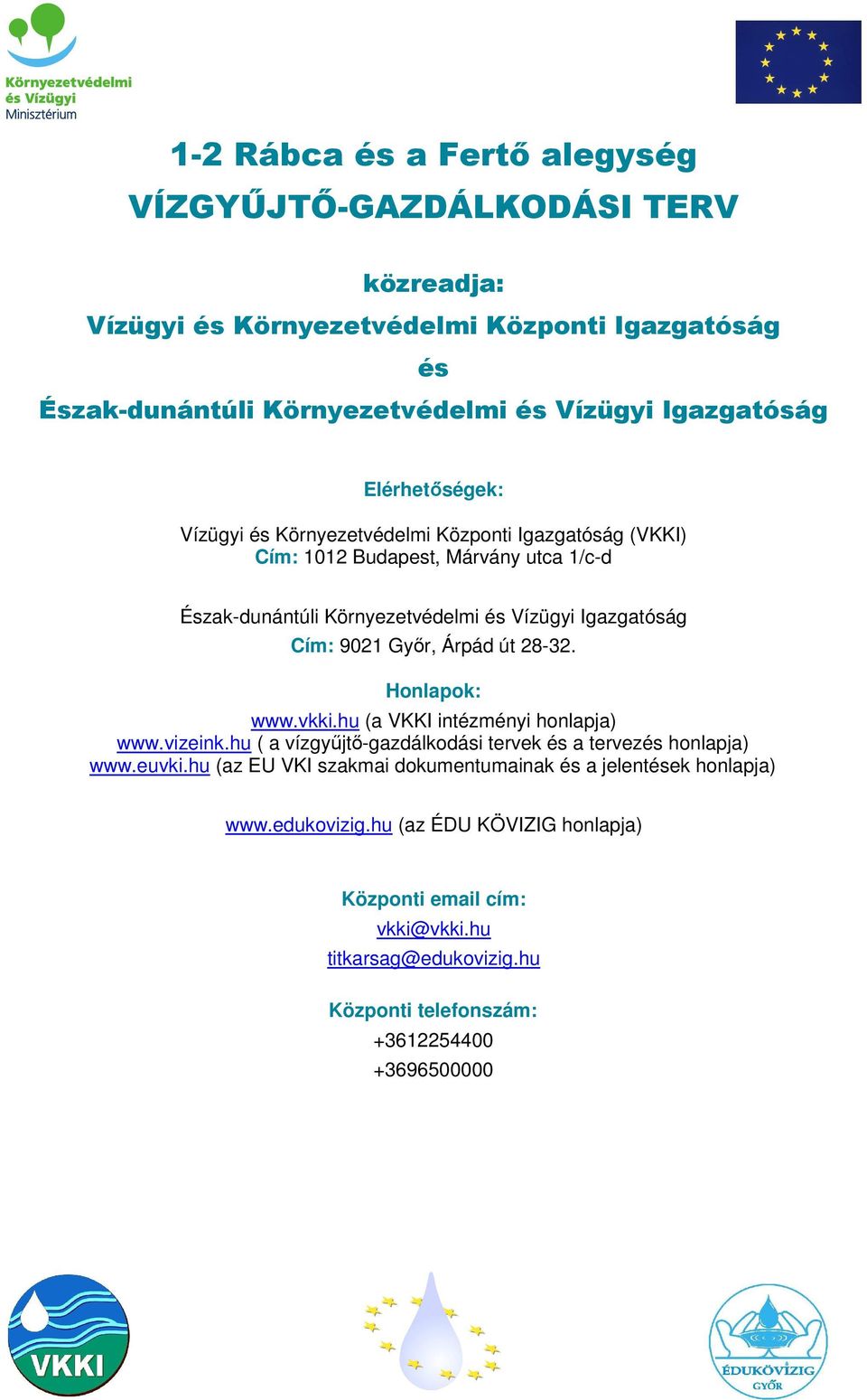 út 28-32. Honlapok: www.vkki.hu (a VKKI intézményi honlapja) www.vizeink.hu ( a vízgyőjtı-gazdálkodási tervek és a tervezés honlapja) www.euvki.