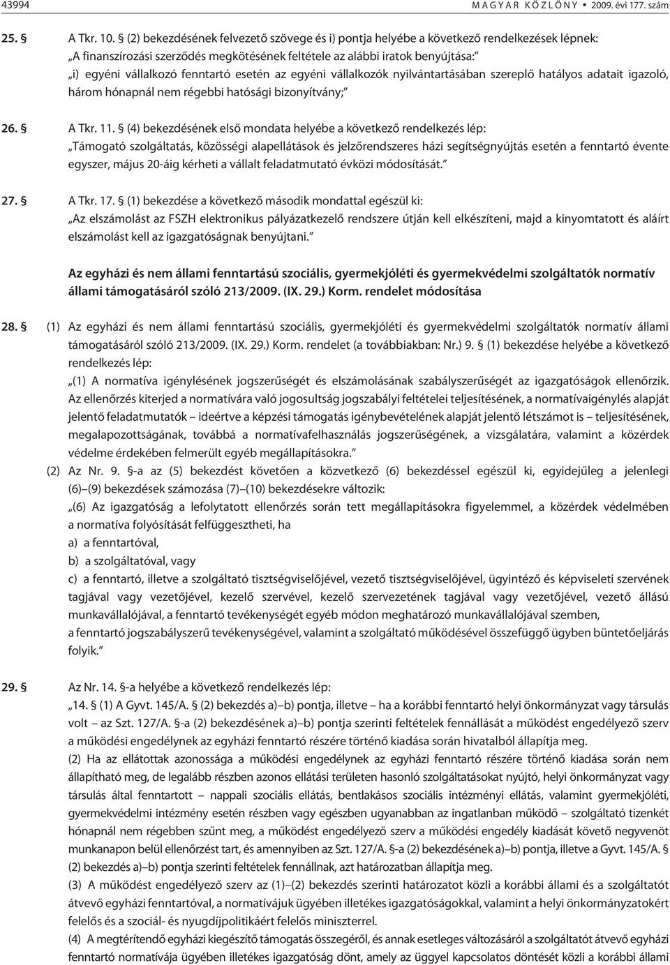 esetén az egyéni vállalkozók nyilvántartásában szereplõ hatályos adatait igazoló, három hónapnál nem régebbi hatósági bizonyítvány; 26. A Tkr. 11.