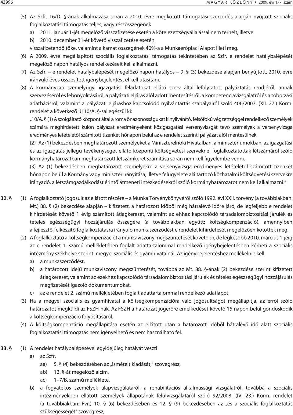 január 1-jét megelõzõ visszafizetése esetén a kötelezettségvállalással nem terhelt, illetve b) 2010.