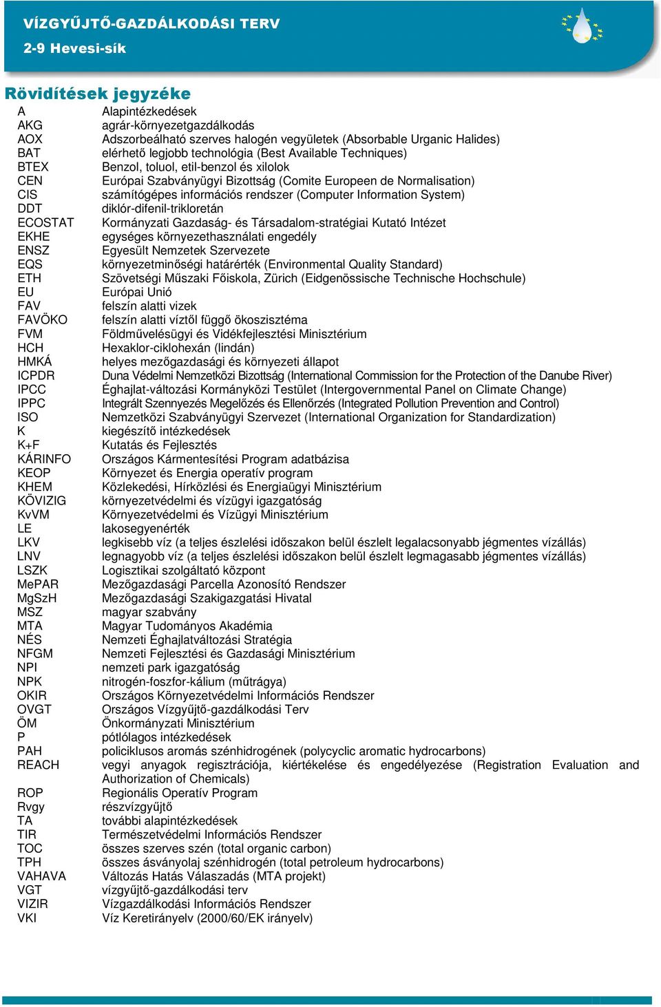 diklór-difenil-trikloretán ECOSTAT Kormányzati Gazdaság- és Társadalom-stratégiai Kutató Intézet EKHE egységes környezethasználati engedély ENSZ Egyesült Nemzetek Szervezete EQS környezetminőségi