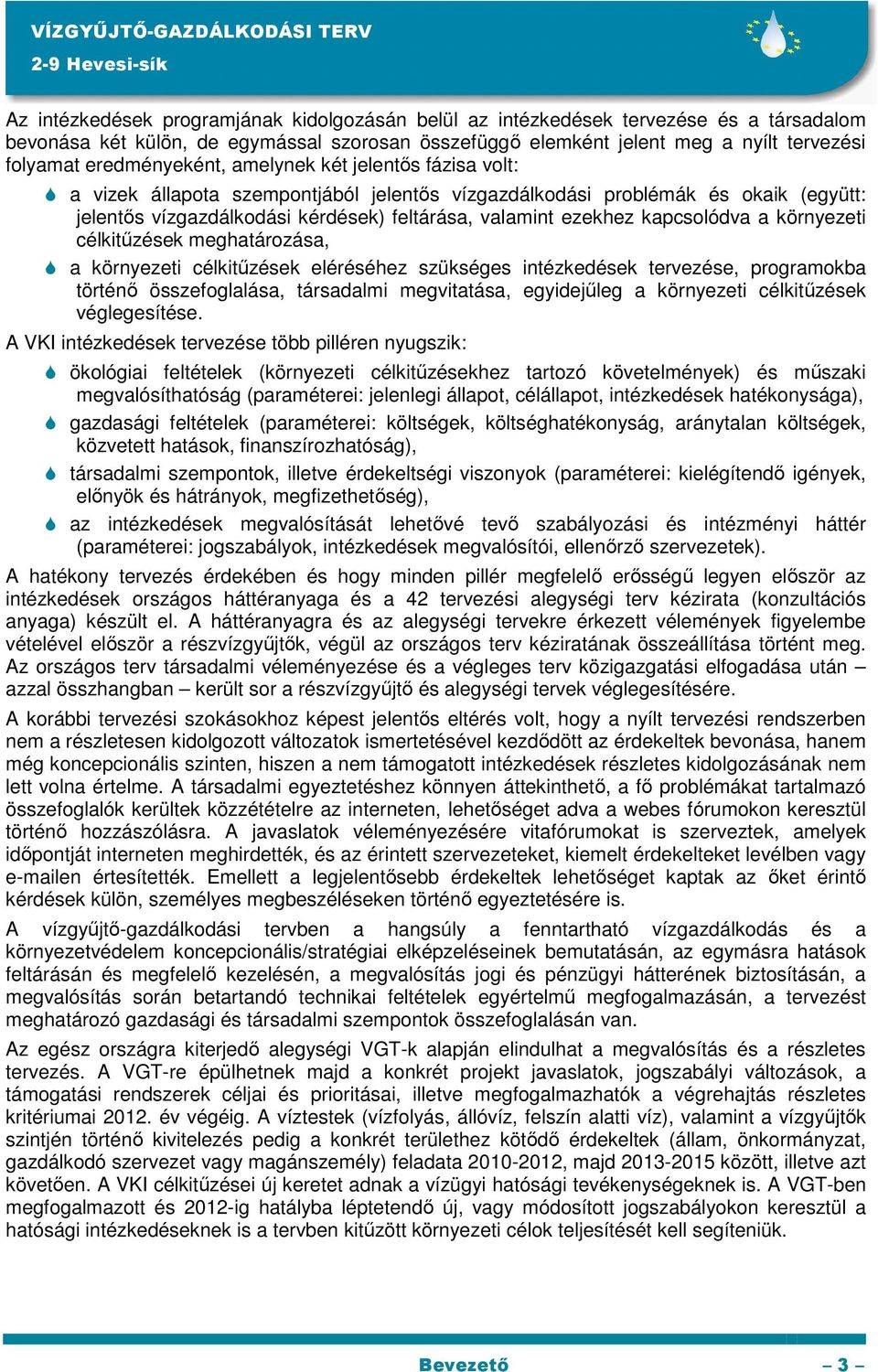 kapcsolódva a környezeti célkitűzések meghatározása, a környezeti célkitűzések eléréséhez szükséges intézkedések tervezése, programokba történő összefoglalása, társadalmi megvitatása, egyidejűleg a