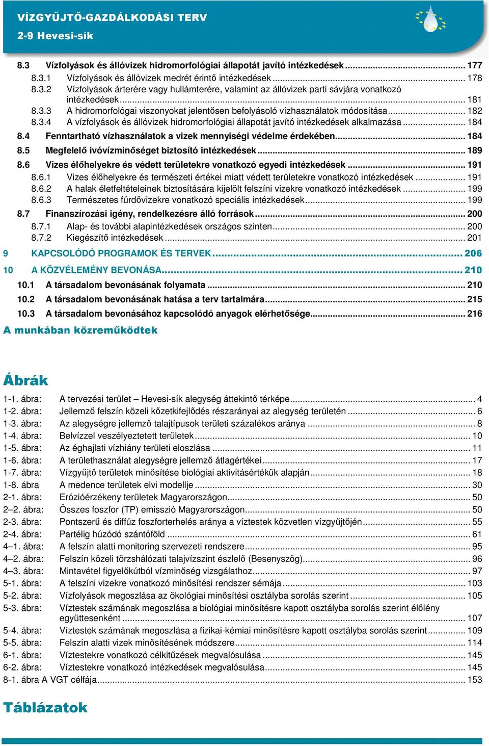 4 Fenntartható vízhasználatok a vizek mennyiségi védelme érdekében... 184 8.5 Megfelelő ivóvízminőséget biztosító intézkedések... 189 8.