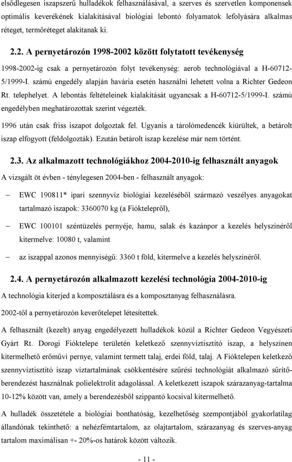 számú engedély alapján havária esetén használni lehetett volna a Richter Gedeon Rt. telephelyet. A lebontás feltételeinek kialakítását ugyancsak a H-60712-5/1999-I.