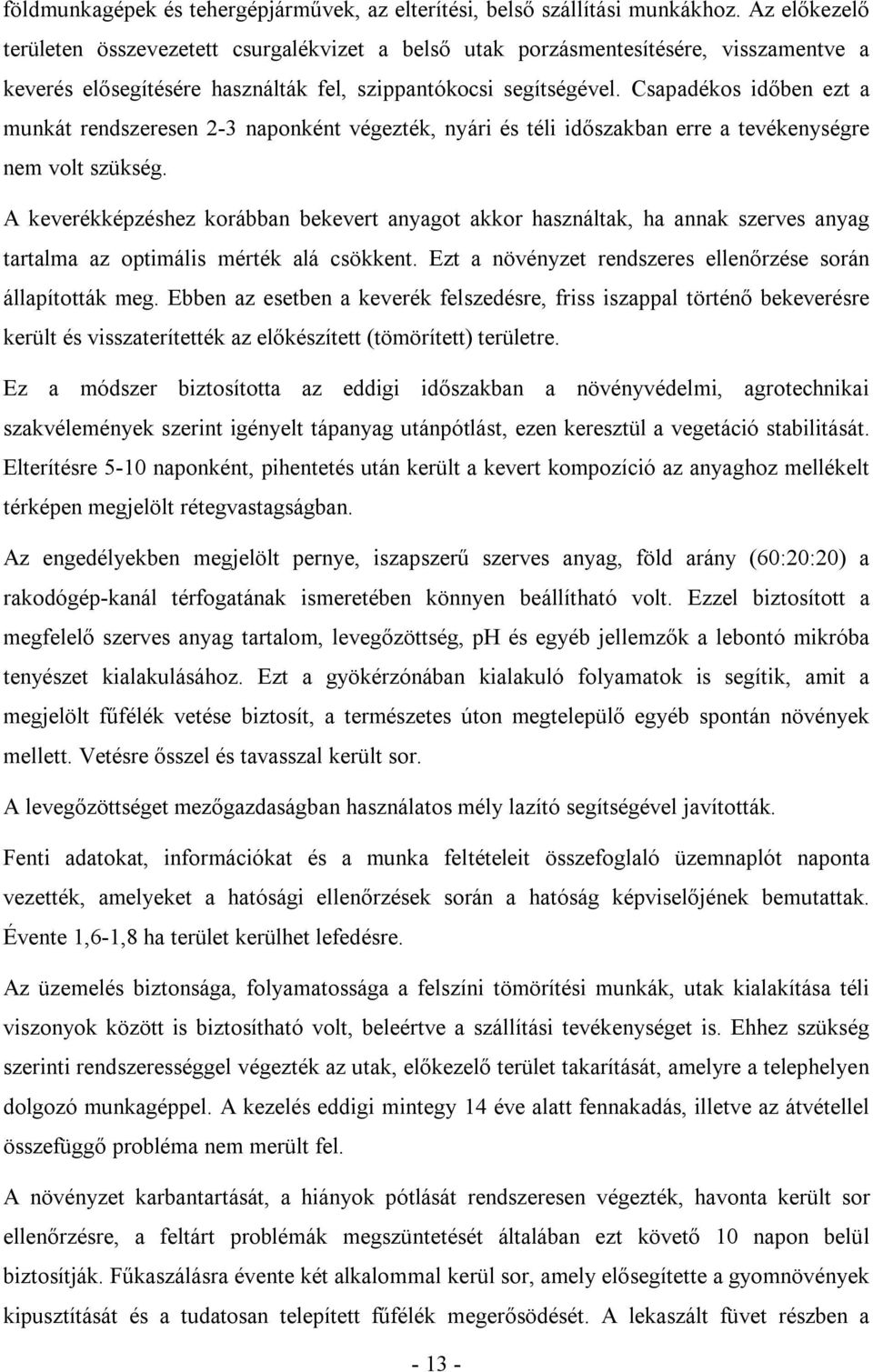 Csapadékos időben ezt a munkát rendszeresen 2-3 naponként végezték, nyári és téli időszakban erre a tevékenységre nem volt szükség.