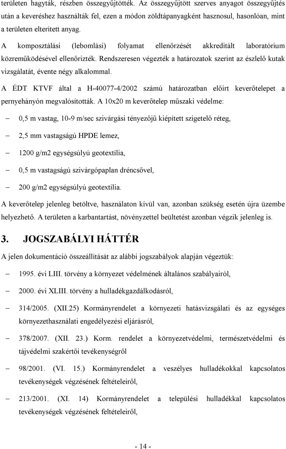 A komposztálási (lebomlási) folyamat ellenőrzését akkreditált laboratórium közreműködésével ellenőrizték.