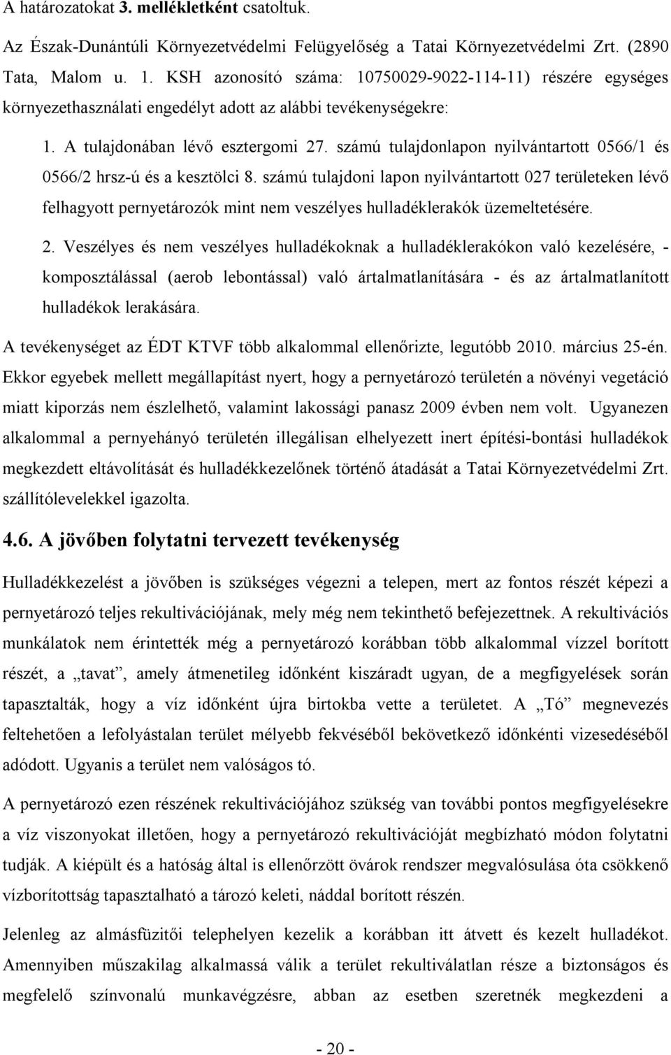 számú tulajdonlapon nyilvántartott 0566/1 és 0566/2 hrsz-ú és a kesztölci 8.