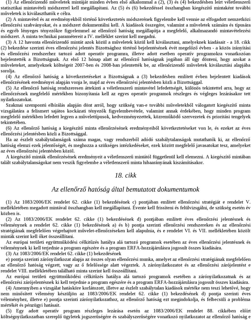 (2) A mintavétel és az eredményekből történő következtetés módszerének figyelembe kell vennie az elfogadott nemzetközi ellenőrzési szabványokat, és a módszert dokumentálni kell.