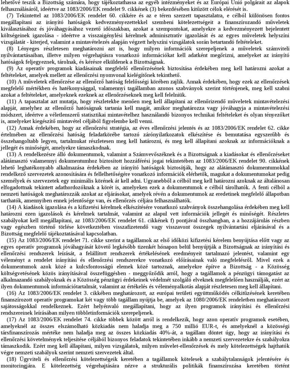 cikkére és az e téren szerzett tapasztalatra, e célból különösen fontos megállapítani az irányító hatóságok kedvezményezettekkel szembeni kötelezettségeit a finanszírozandó műveletek kiválasztásához