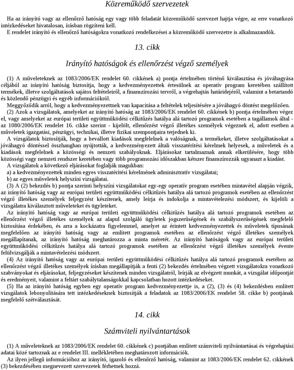 cikk Irányító hatóságok és ellenőrzést végző személyek (1) A műveleteknek az 1083/2006/EK rendelet 60.