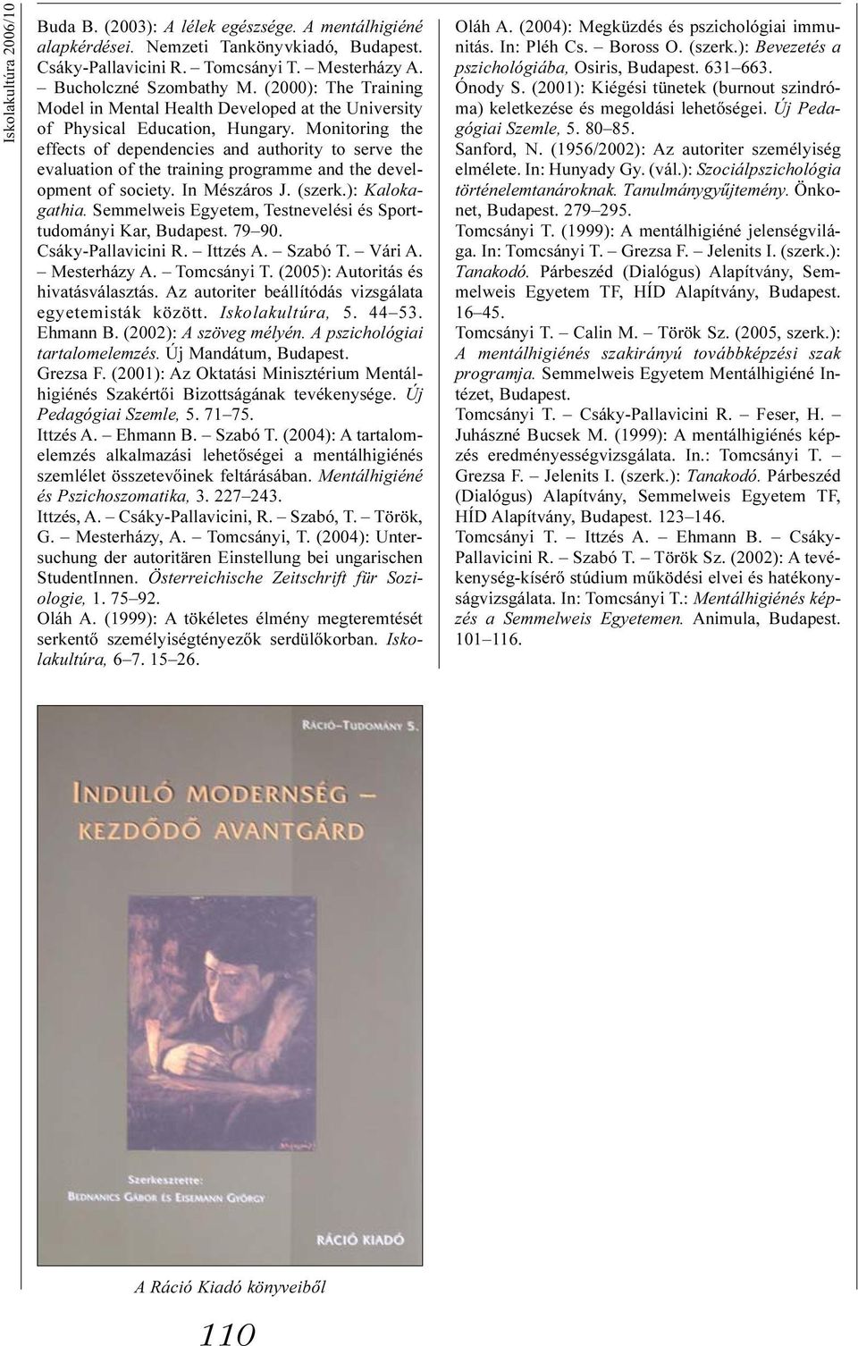 Monitoring the effects of dependencies and authority to serve the evaluation of the training programme and the development of society. In Mészáros J. (szerk.): Kalokagathia.