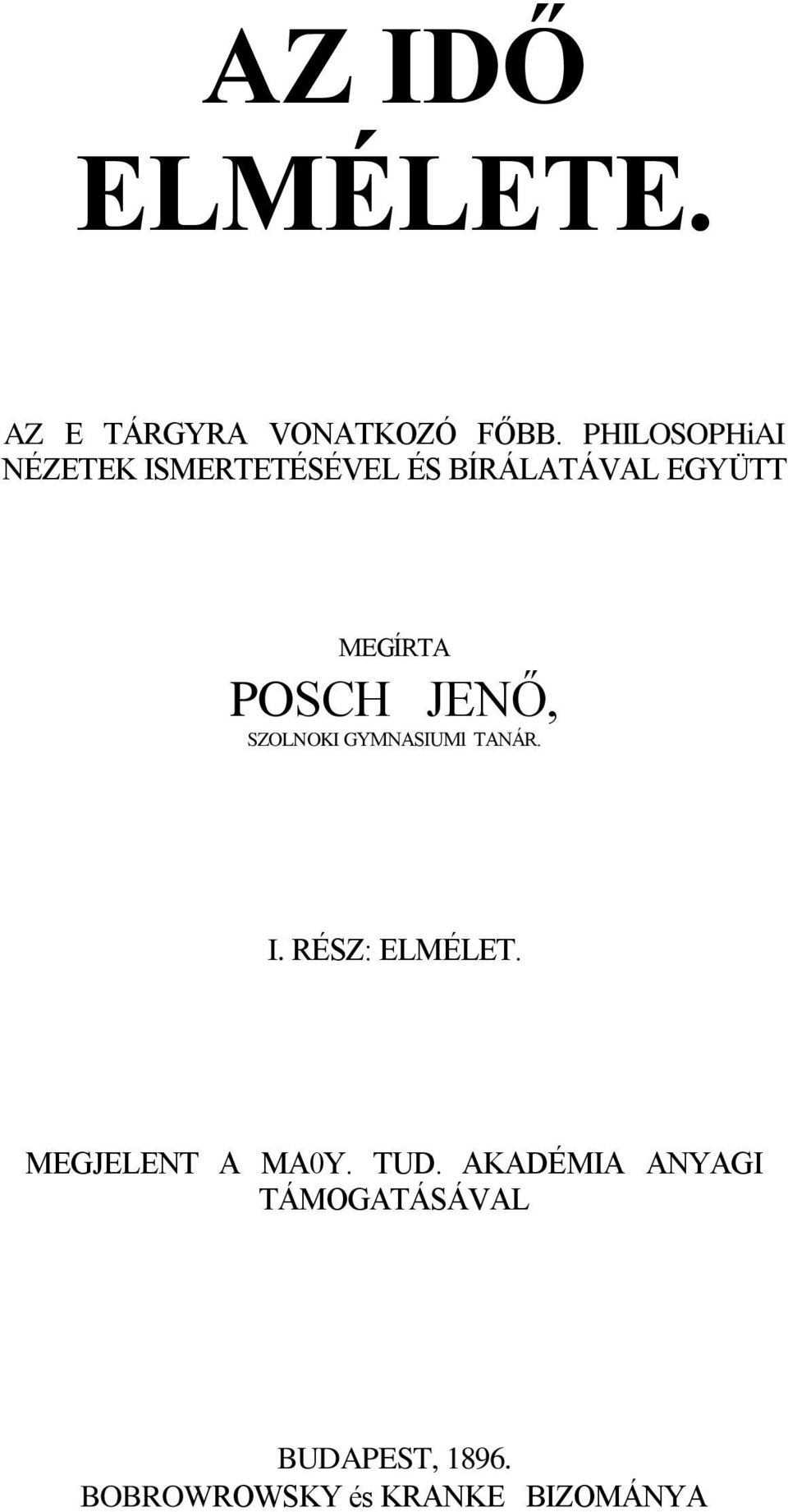 POSCH JENŐ, SZOLNOKI GYMNASIUMl TANÁR. I. RÉSZ: ELMÉLET.