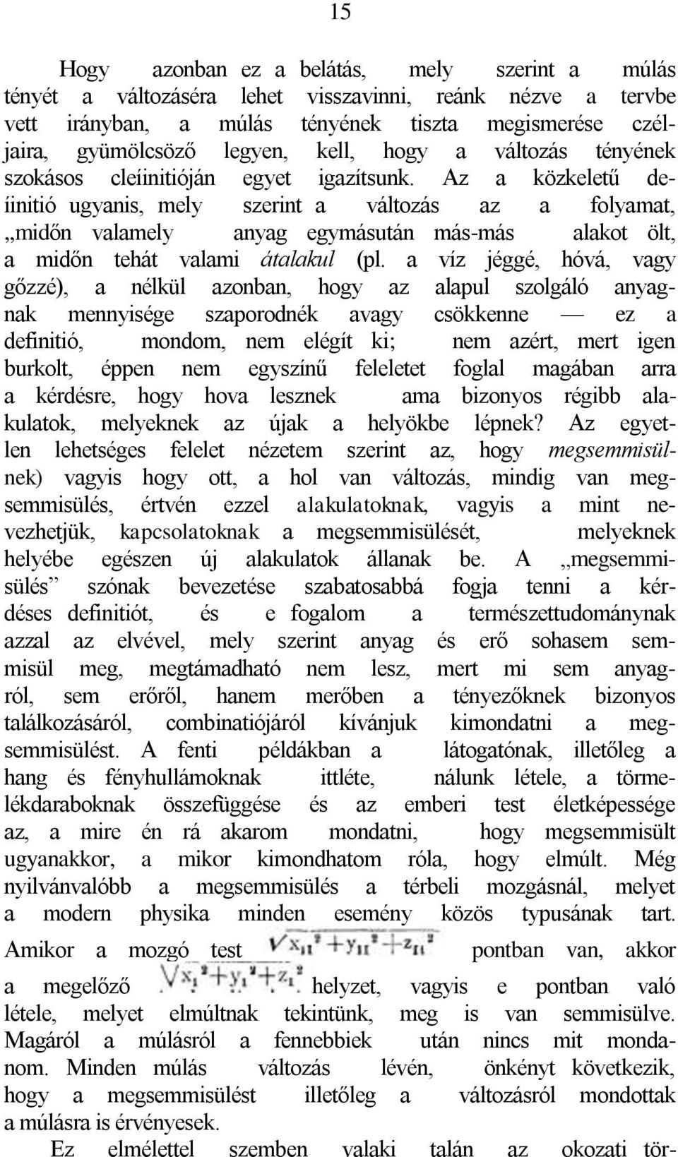 Az a közkeletű deíinitió ugyanis, mely szerint a változás az a folyamat,,,midőn valamely anyag egymásután más-más alakot ölt, a midőn tehát valami átalakul (pl.