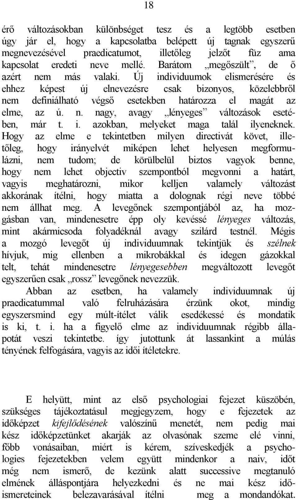 Új individuumok elismerésére és ehhez képest új elnevezésre csak bizonyos, közelebbről nem definiálható végső esetekben határozza el magát az elme, az ú. n. nagy, avagy lényeges változások esetében, már t.