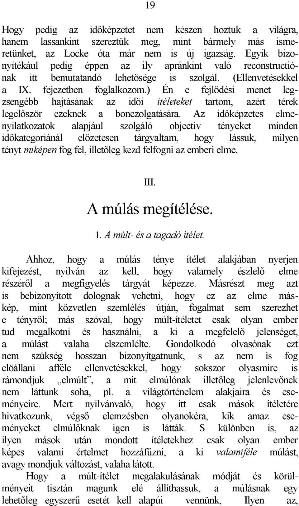 ) Én e fejlődési menet legzsengébb hajtásának az idői ítéleteket tartom, azért térek legelőször ezeknek a bonczolgatására.