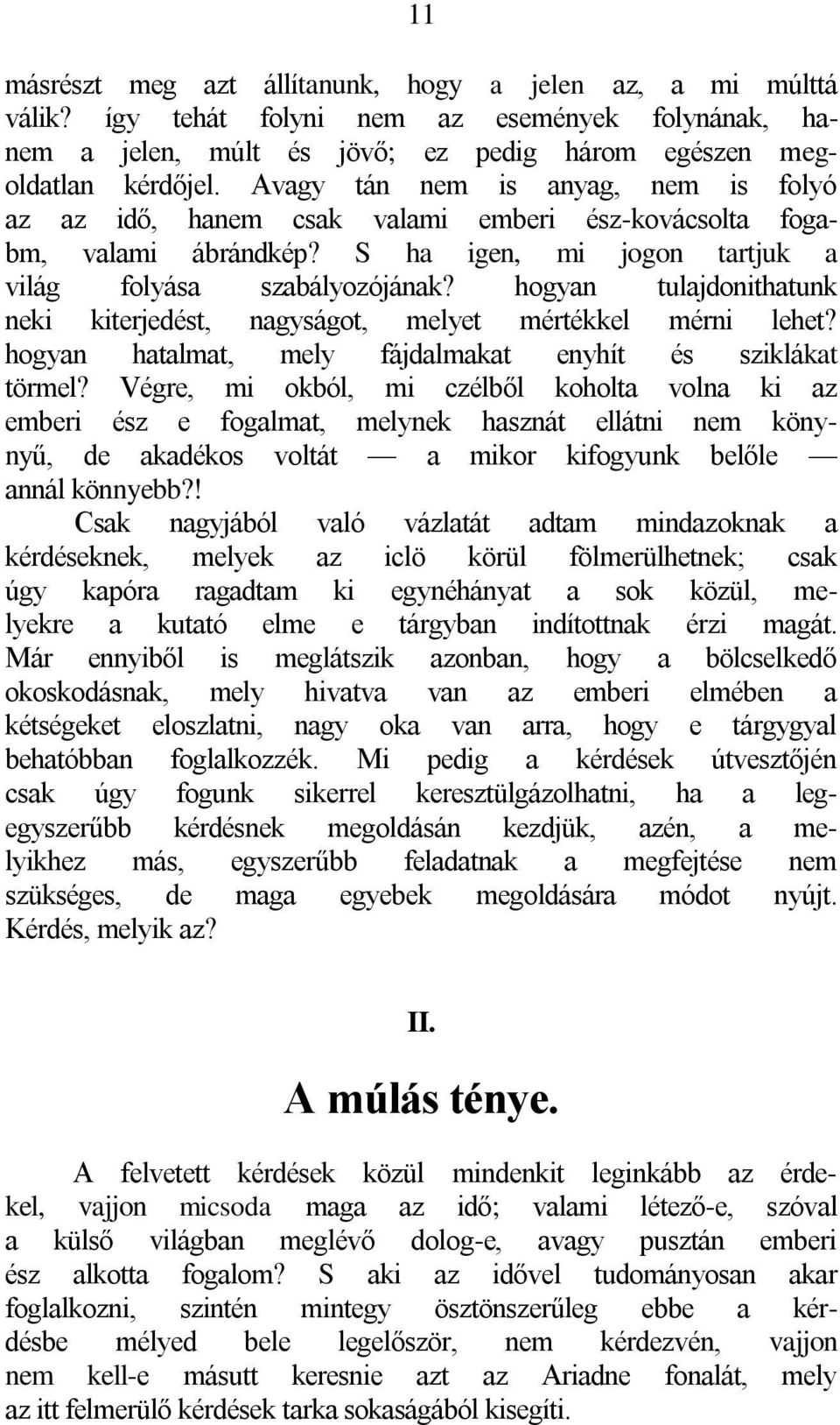 hogyan tulajdonithatunk neki kiterjedést, nagyságot, melyet mértékkel mérni lehet? hogyan hatalmat, mely fájdalmakat enyhít és sziklákat törmel?