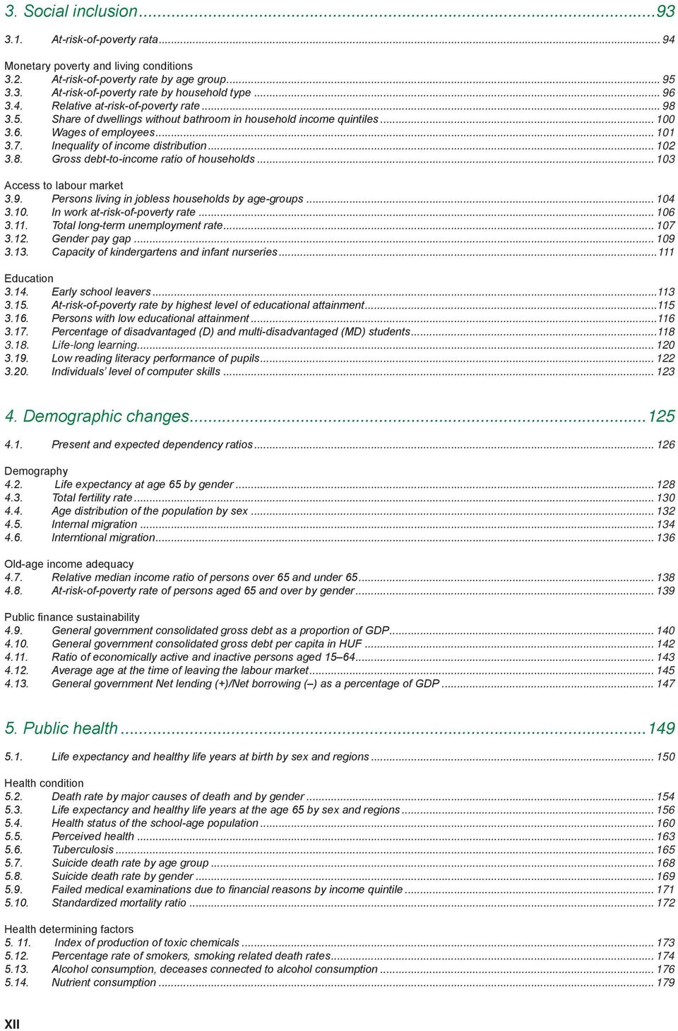 8. Gross debt-to-income ratio of households... 103 Access to labour market 3.9. Persons living in jobless households by age-groups... 104 3.10. In work at-risk-of-poverty rate... 106 3.11.