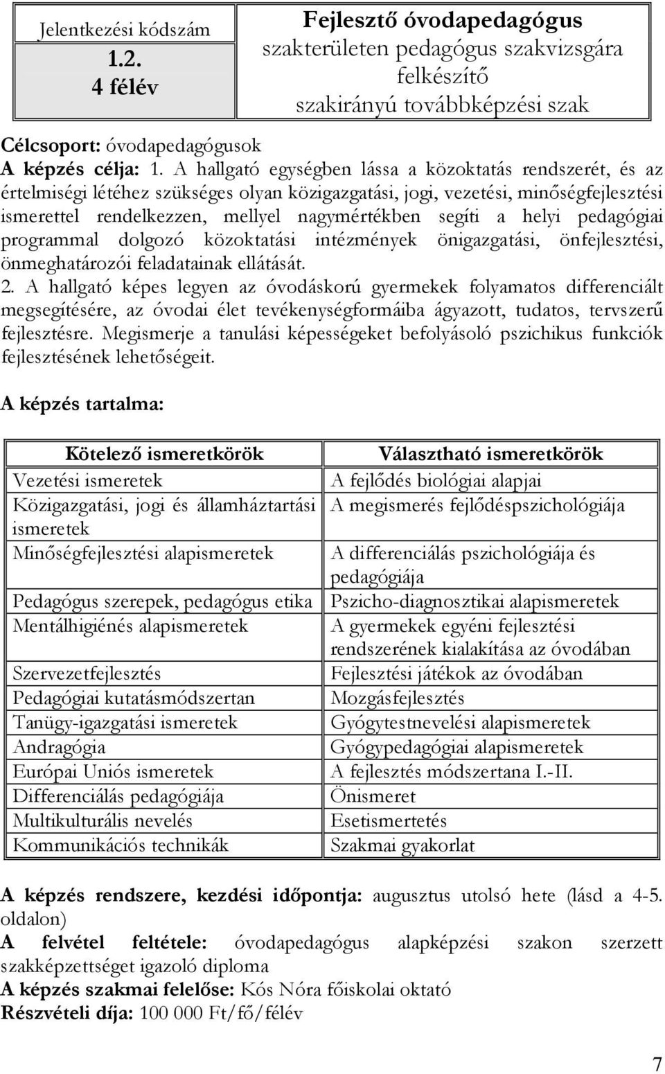 helyi pedagógiai programmal dolgozó közoktatási intézmények önigazgatási, önfejlesztési, önmeghatározói feladatainak ellátását. 2.