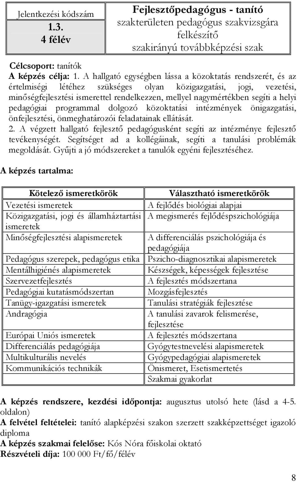 helyi pedagógiai programmal dolgozó közoktatási intézmények önigazgatási, önfejlesztési, önmeghatározói feladatainak ellátását. 2.