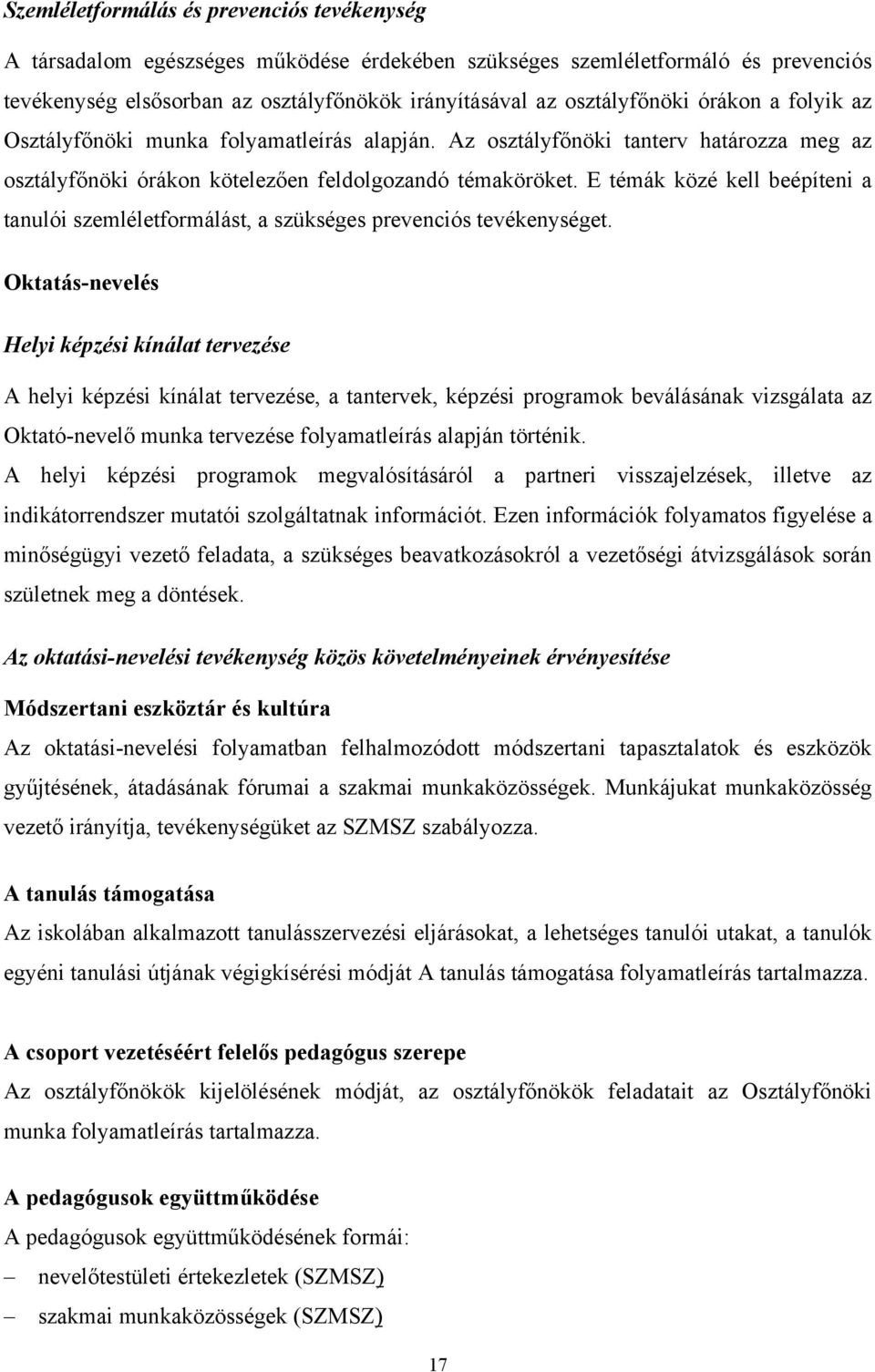 E témák közé kell beépíteni a tanulói szemléletformálást, a szükséges prevenciós tevékenységet.