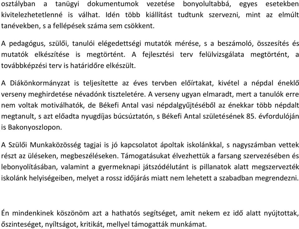 A pedagógus, szülői, tanulói elégedettségi mutatók mérése, s a beszámoló, összesítés és mutatók elkészítése is megtörtént.