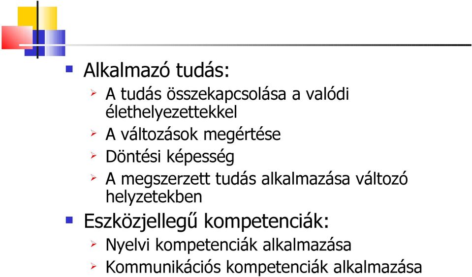 megszerzett tudás alkalmazása változó helyzetekben Eszközjellegű