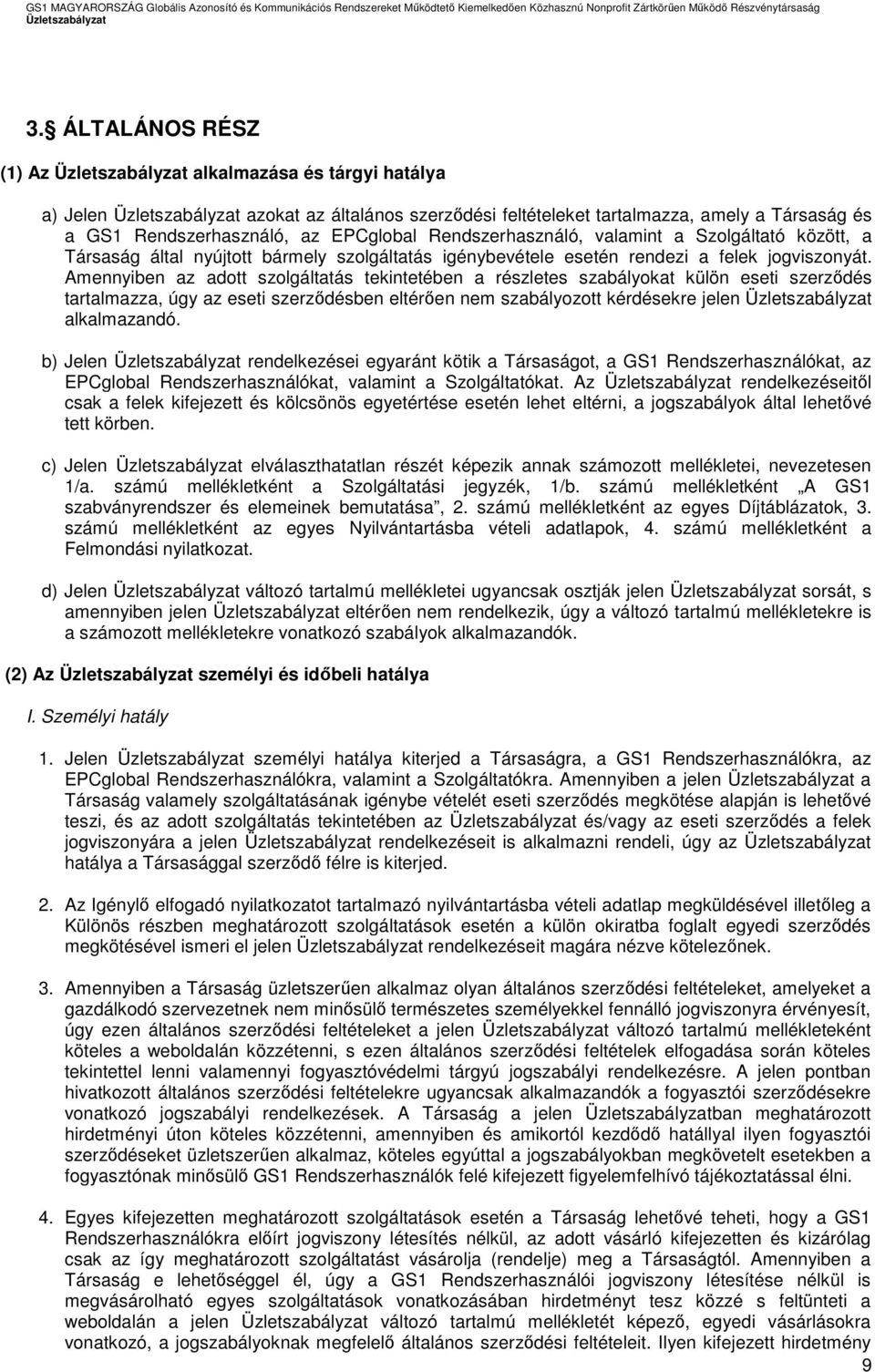 Amennyiben az adott szolgáltatás tekintetében a részletes szabályokat külön eseti szerződés tartalmazza, úgy az eseti szerződésben eltérően nem szabályozott kérdésekre jelen alkalmazandó.