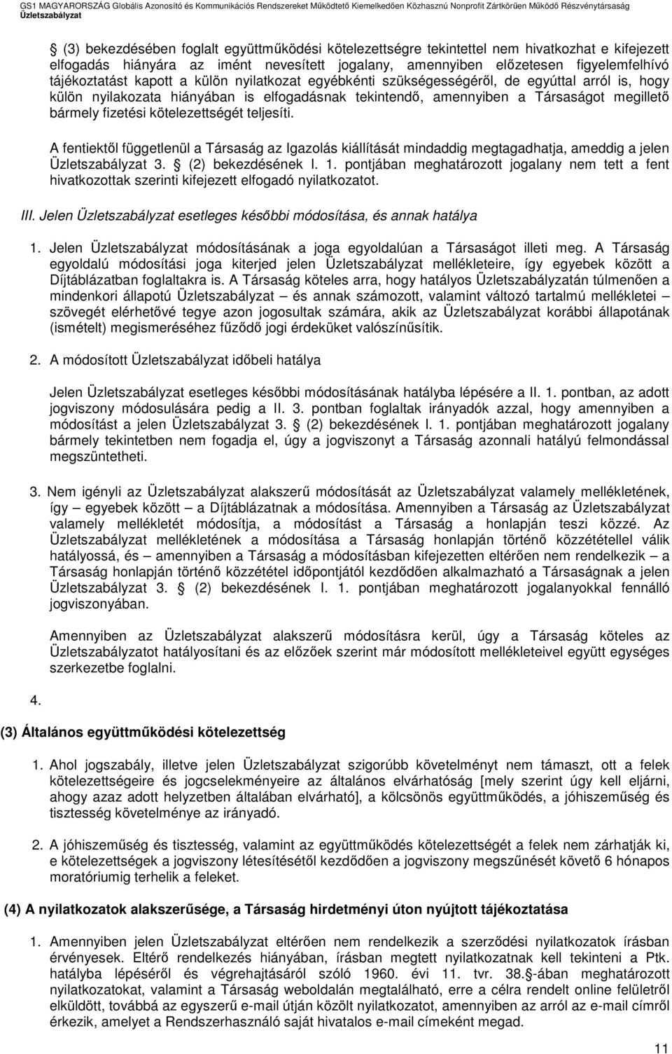 kötelezettségét teljesíti. A fentiektől függetlenül a Társaság az Igazolás kiállítását mindaddig megtagadhatja, ameddig a jelen 3. (2) bekezdésének I. 1.