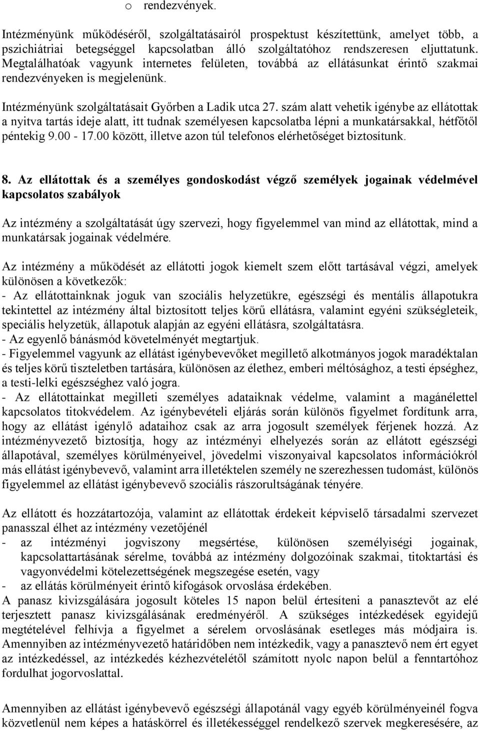 szám alatt vehetik igénybe az ellátottak a nyitva tartás ideje alatt, itt tudnak személyesen kapcsolatba lépni a munkatársakkal, hétfőtől péntekig 9.00-17.