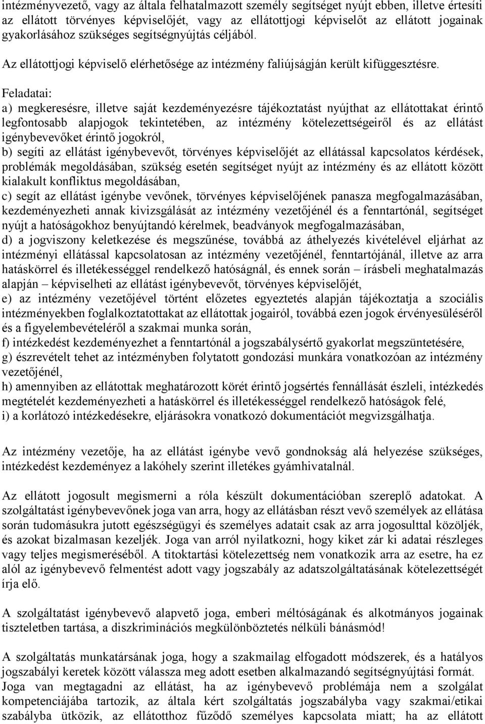 Feladatai: a) megkeresésre, illetve saját kezdeményezésre tájékoztatást nyújthat az ellátottakat érintő legfontosabb alapjogok tekintetében, az intézmény kötelezettségeiről és az ellátást