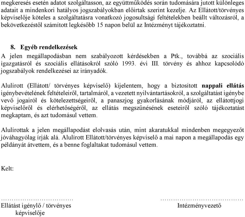 Egyéb rendelkezések A jelen megállapodásban nem szabályozott kérdésekben a Ptk., továbbá az szociális igazgatásról és szociális ellátásokról szóló 1993. évi III.