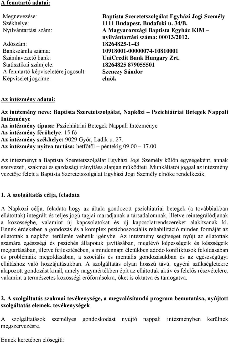 Adószám: 18264825-1-43 Bankszámla száma: 10918001-00000074-10810001 Számlavezető bank: Statisztikai számjele: UniCredit Bank Hungary Zrt.