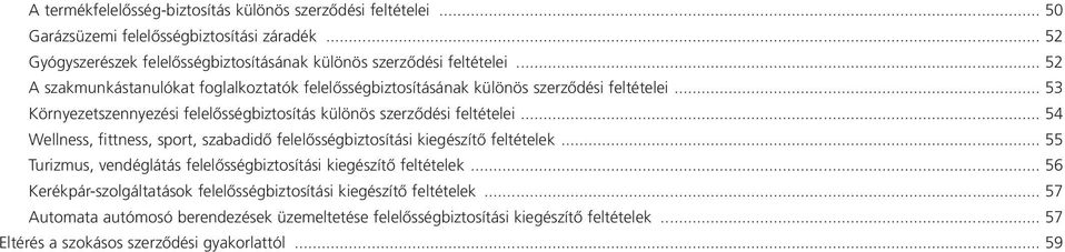 .. 54 Wellness, fittness, sport, szabadidő felelősségbiztosítási kiegészítő feltételek... 55 Turizmus, vendéglátás felelősségbiztosítási kiegészítő feltételek.