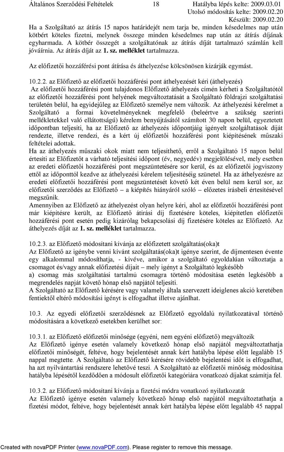 A kötbér összegét a szolgáltatónak az átírás díját tartalmazó számlán kell jóváírnia. Az átírás díját az 1. sz. melléklet tartalmazza.