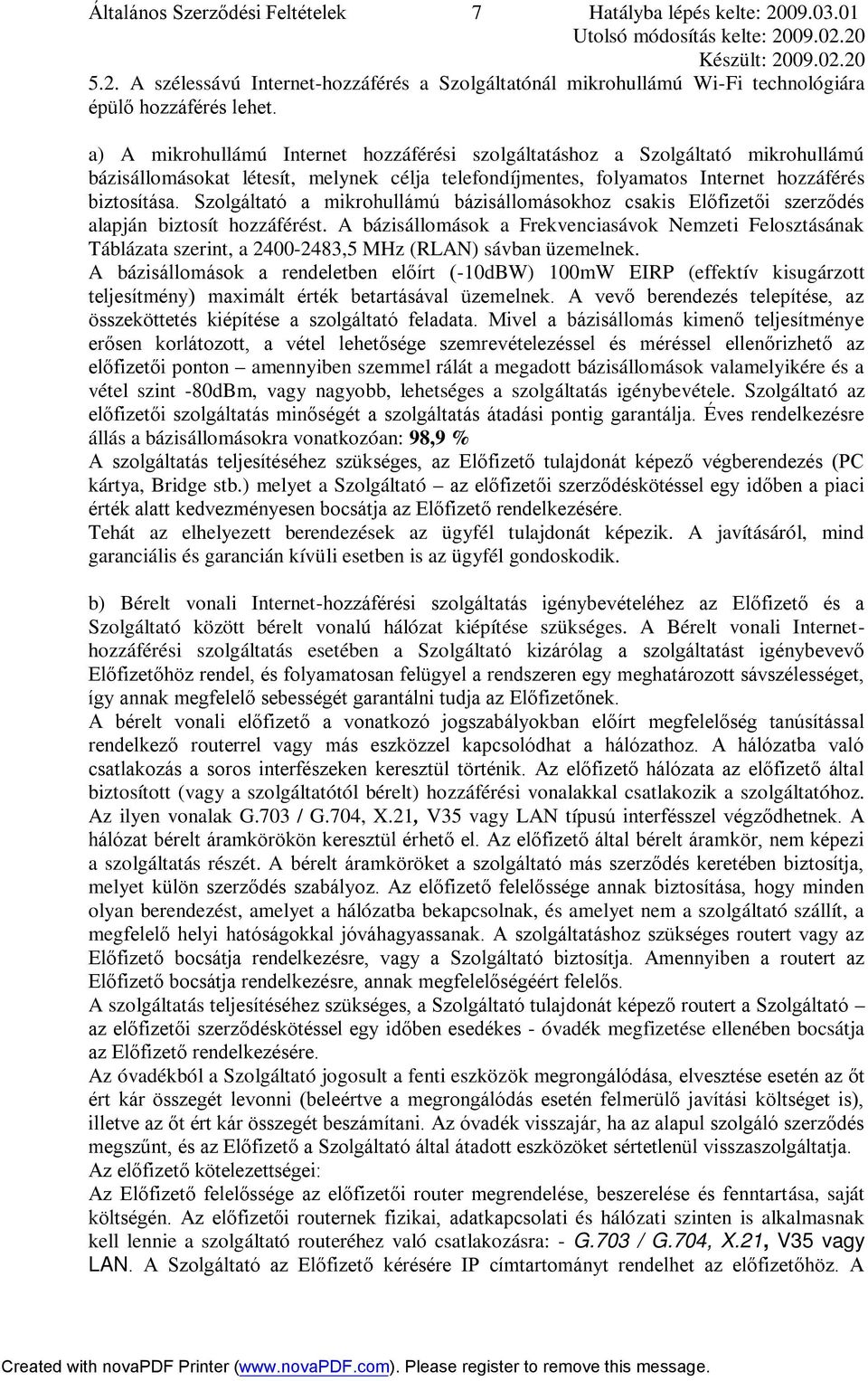 Szolgáltató a mikrohullámú bázisállomásokhoz csakis Előfizetői szerződés alapján biztosít hozzáférést.