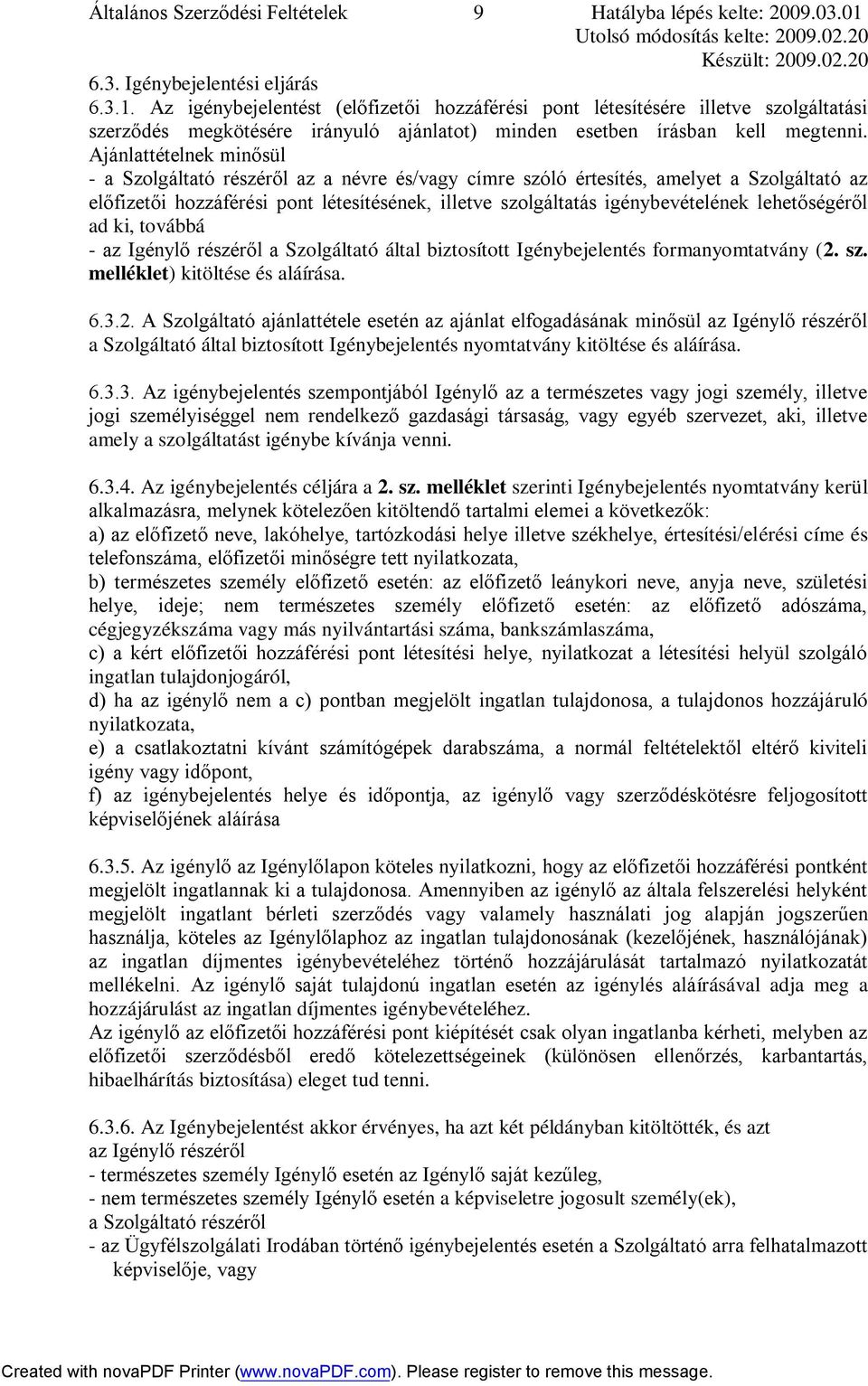 Ajánlattételnek minősül - a Szolgáltató részéről az a névre és/vagy címre szóló értesítés, amelyet a Szolgáltató az előfizetői hozzáférési pont létesítésének, illetve szolgáltatás igénybevételének