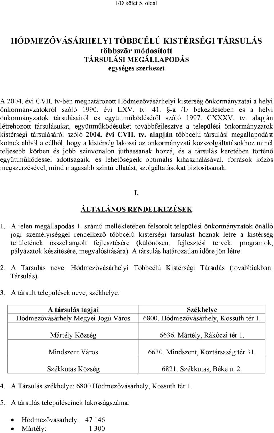 -a /1/ bekezdésében és a helyi önkormányzatok társulásairól és együttműködéséről szóló 1997. CXXXV. tv.