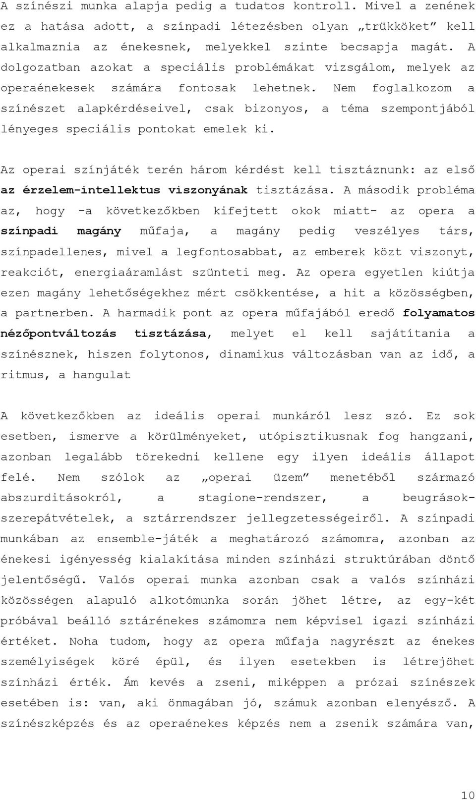 Nem foglalkozom a színészet alapkérdéseivel, csak bizonyos, a téma szempontjából lényeges speciális pontokat emelek ki.