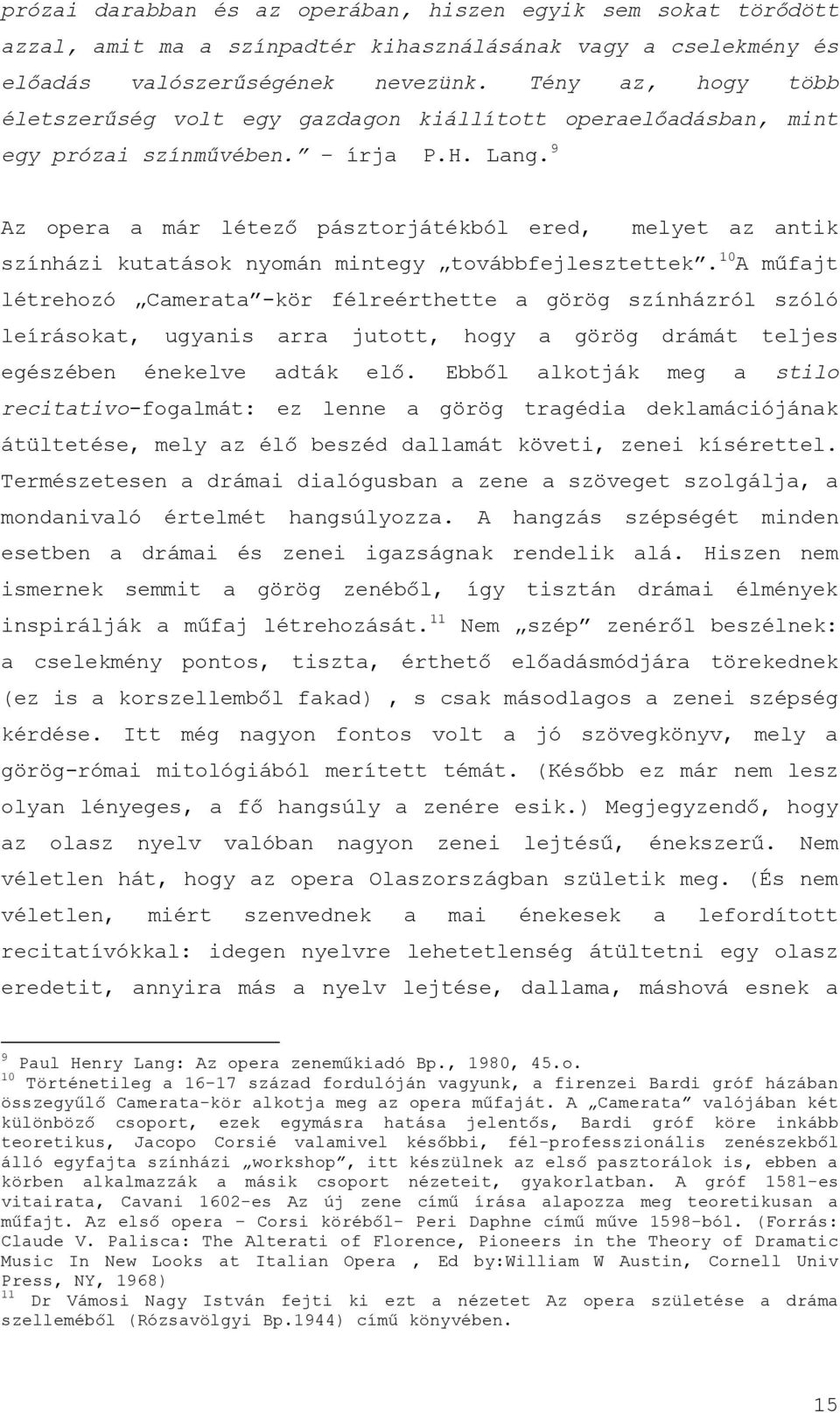 9 Az opera a már létező pásztorjátékból ered, melyet az antik színházi kutatások nyomán mintegy továbbfejlesztettek.