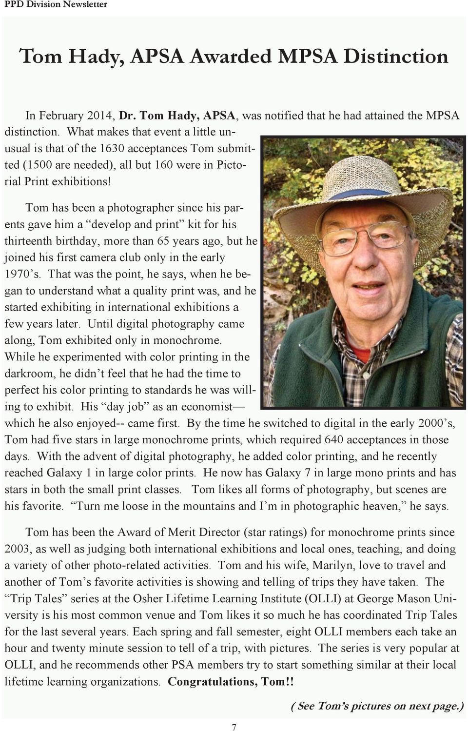 Tom has been a photographer since his parents gave him a develop and print kit for his thirteenth birthday, more than 65 years ago, but he joined his first camera club only in the early 1970 s.