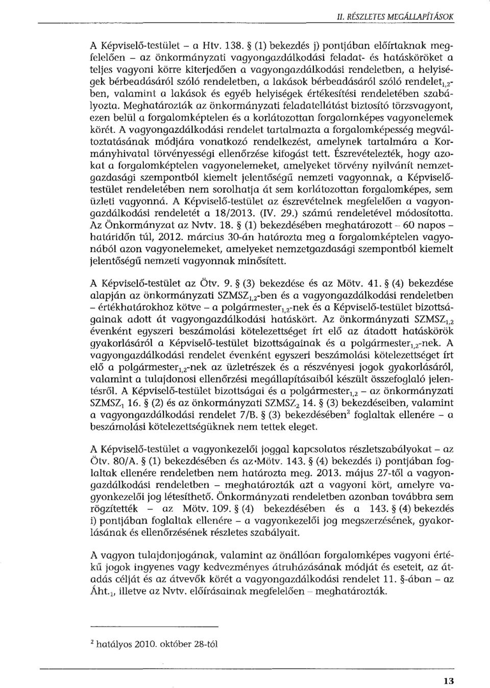 bérbeadásáról szóló rendeletben, a lakások bérbeadásáról szóló rendelet 1,zben, valamint a lakások és egyéb helyiségek értékesítési rendeletében szabályozta.