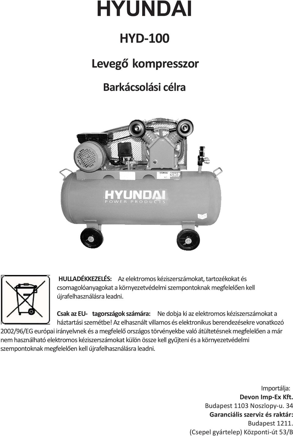 Az elhasznált villamos és elektronikus berendezésekre vonatkozó 2002/96/EG európai irányelvnek és a megfelelõ országos törvényekbe való átültetésnek megfelelõen a már nem használható