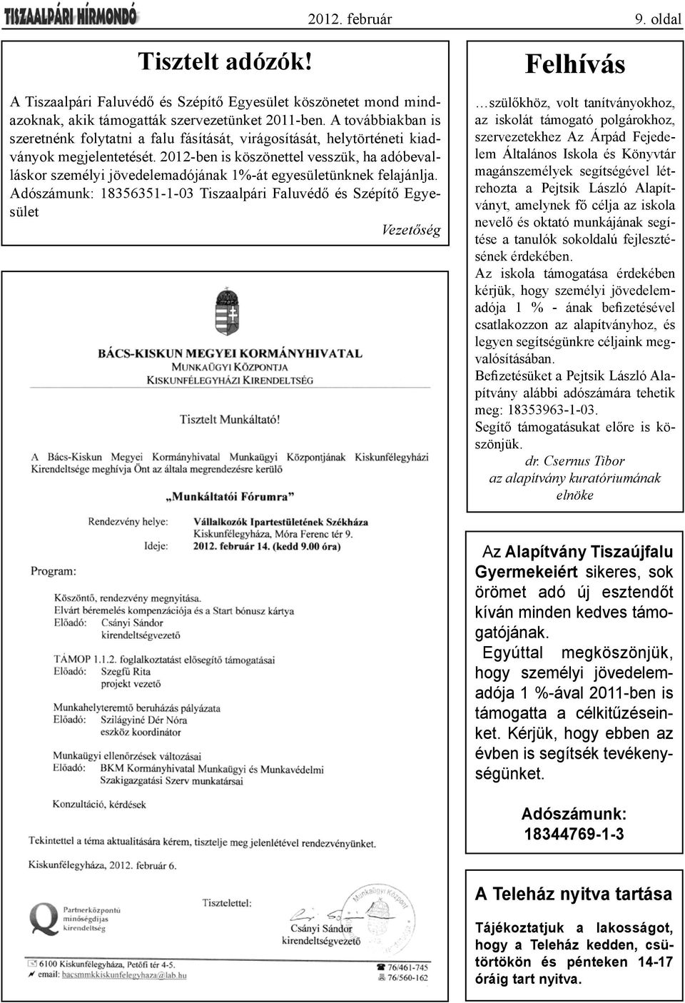 2012-ben is köszönettel vesszük, ha adóbevalláskor személyi jövedelemadójának 1%-át egyesületünknek felajánlja.