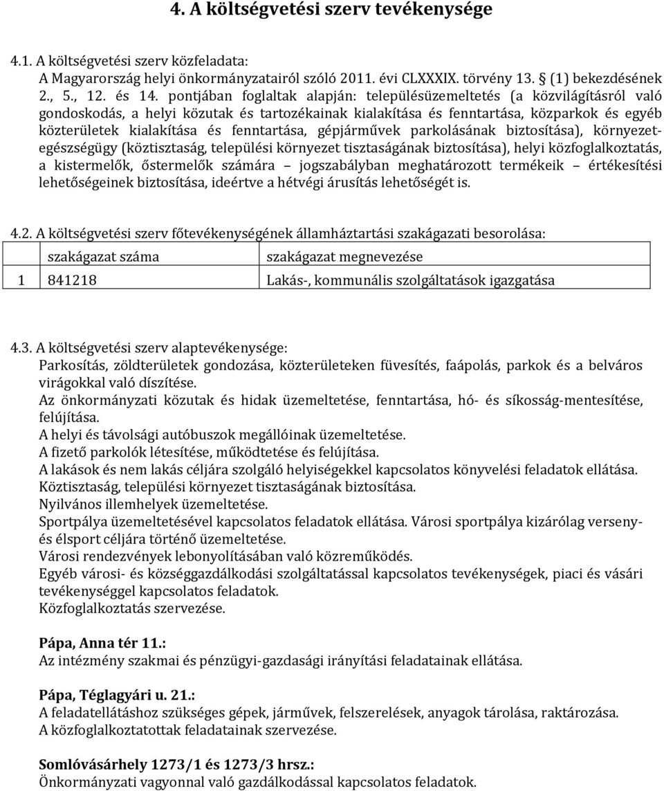 fenntartása, gépjárművek parkolásának biztosítása), környezetegészségügy (köztisztaság, települési környezet tisztaságának biztosítása), helyi közfoglalkoztatás, a kistermelők, őstermelők számára