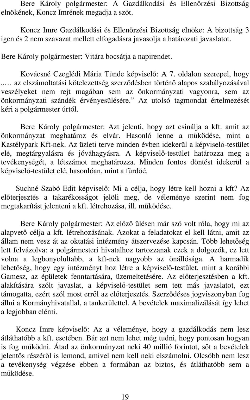 Bere Károly polgármester: Vitára bocsátja a napirendet. Kovácsné Czeglédi Mária Tünde képviselő: A 7.