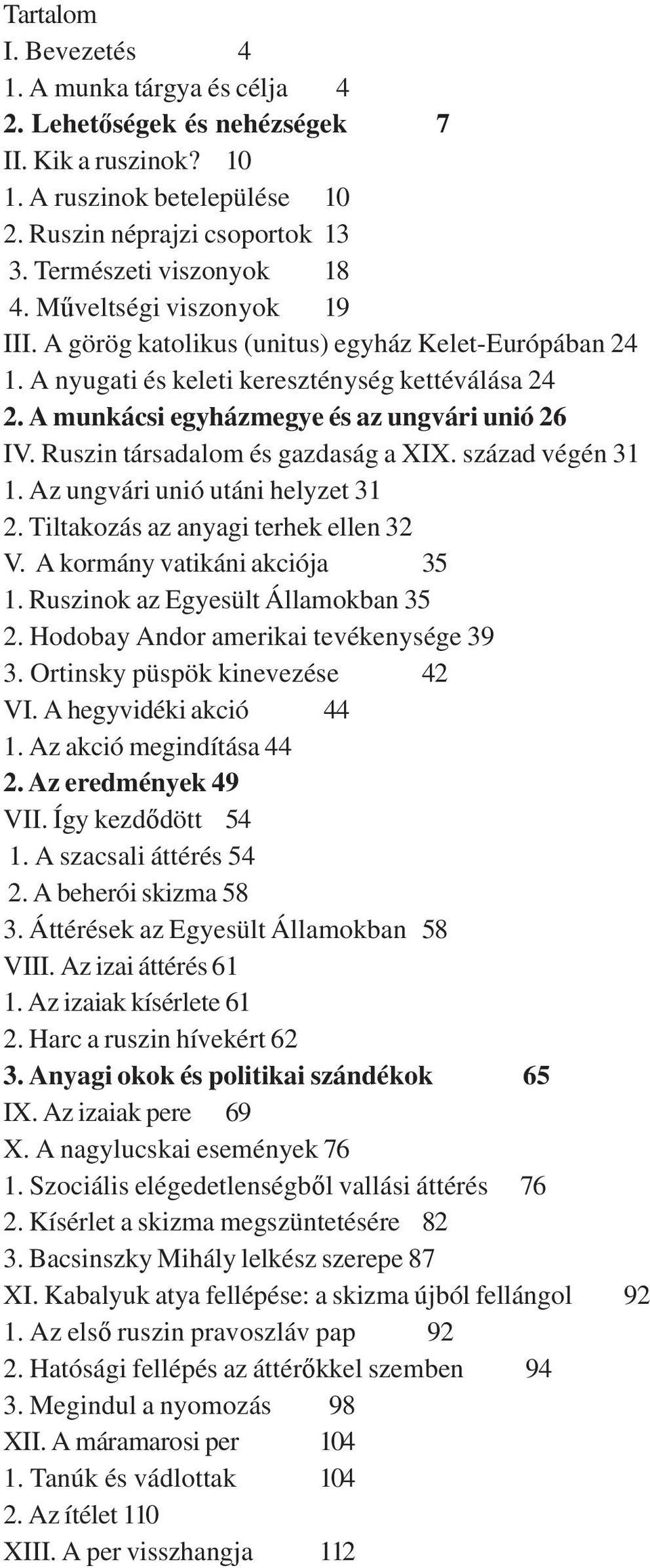 Ruszin társadalom és gazdaság a XIX. század végén 31 1. Az ungvári unió utáni helyzet 31 2. Tiltakozás az anyagi terhek ellen 32 V. A kormány vatikáni akciója 35 1.