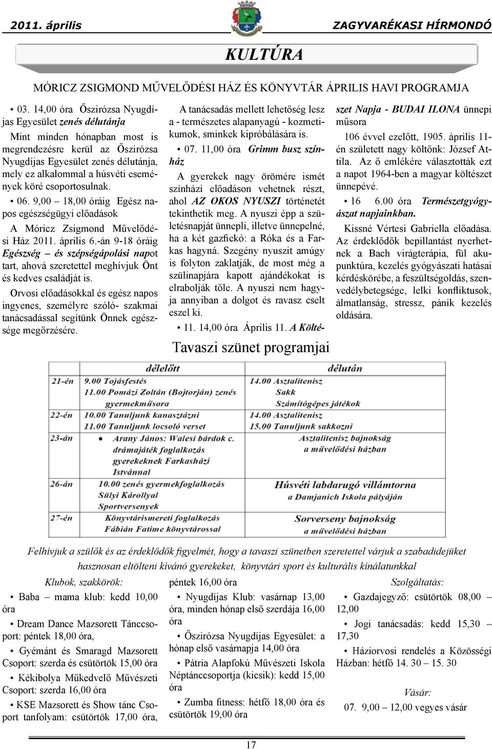 csoportosulnak. 06. 9,00 18,00 óráig Egész napos egészségügyi előadások A Móricz Zsigmond Művelődési Ház 2011. április 6.