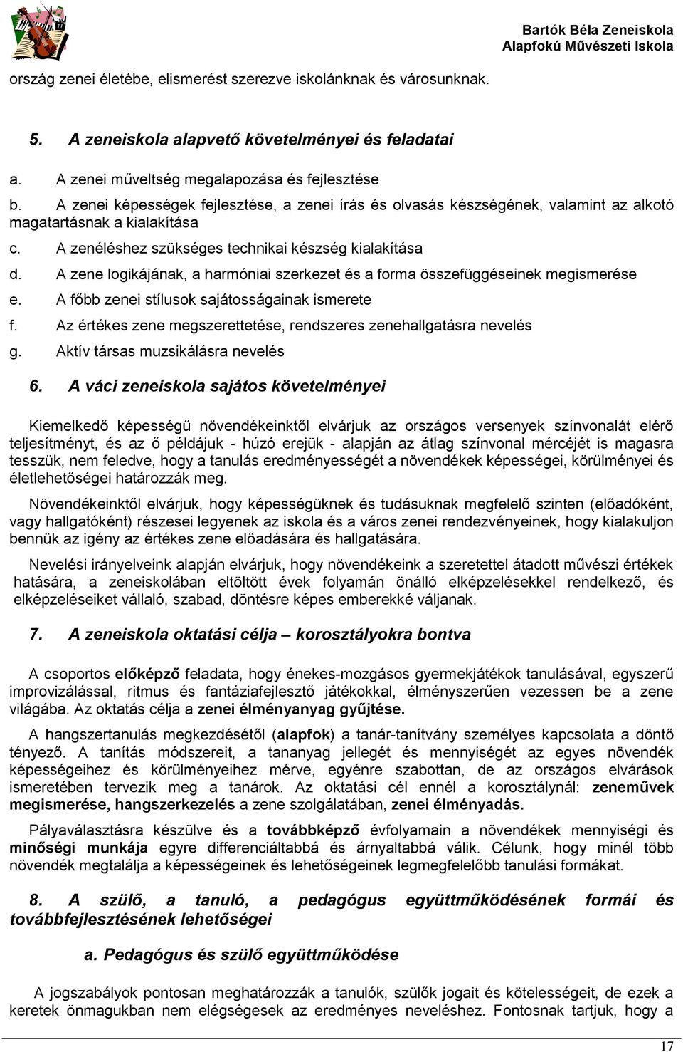 A zene logikájának, a harmóniai szerkezet és a forma összefüggéseinek megismerése e. A főbb zenei stílusok sajátosságainak ismerete f.