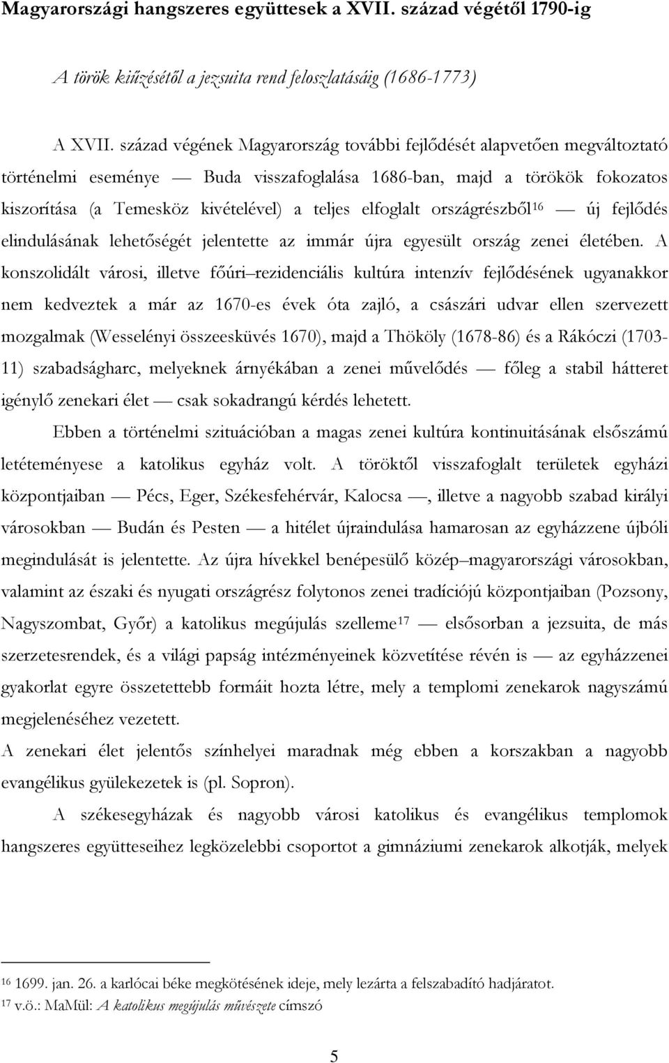 elfoglalt országrészből 16 új fejlődés elindulásának lehetőségét jelentette az immár újra egyesült ország zenei életében.